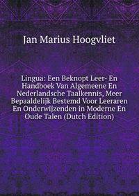 Lingua: Een Beknopt Leer- En Handboek Van Algemeene En Nederlandsche Taalkennis, Meer Bepaaldelijk Bestemd Voor Leeraren En Onderwijzenden in Moderne En Oude Talen (Dutch Edition)