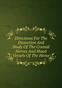 Directions For The Dissection And Study Of The Cranial Nerves And Blood Vessels Of The Horse
