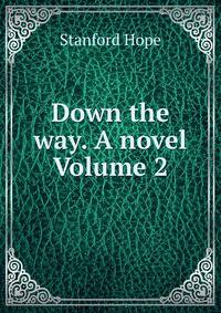Down the way. A novel Volume 2