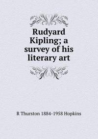 Rudyard Kipling; a survey of his literary art