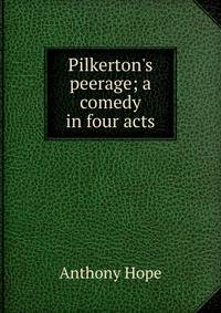 Pilkerton's peerage; a comedy in four acts
