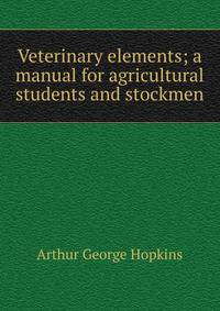 Veterinary elements; a manual for agricultural students and stockmen