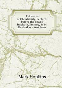 Evidences of Christianity. Lectures before the Lowell institute, January, 1844. Revised as a text book