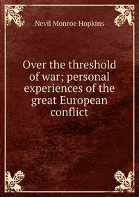 Over the threshold of war; personal experiences of the great European conflict