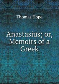 Anastasius; or, Memoirs of a Greek