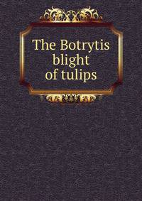 The Botrytis blight of tulips