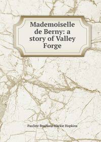 Mademoiselle de Berny: a story of Valley Forge