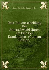 Uber Die Ausscheidung Der Atherschwefelsauren Im Urin Bei Krankheiten . (German Edition)