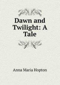 Dawn and Twilight: A Tale