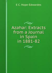 Azahar: Extracts from a Journal in Spain in 1881-82