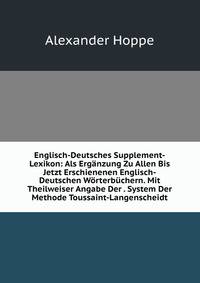 Englisch-Deutsches Supplement-Lexikon: Als Erganzung Zu Allen Bis Jetzt Erschienenen Englisch-Deutschen Worterbuchern. Mit Theilweiser Angabe Der . System Der Methode Toussaint-Langenscheidt