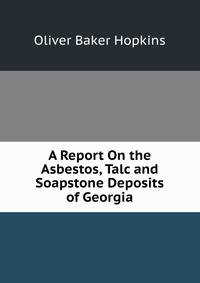 A Report On the Asbestos, Talc and Soapstone Deposits of Georgia