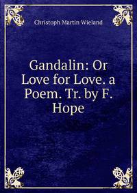 Gandalin: Or Love for Love. a Poem. Tr. by F. Hope