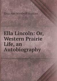Ella Lincoln: Or, Western Prairie Life, an Autobiography