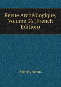 Revue Archeologique, Volume 36 (French Edition)