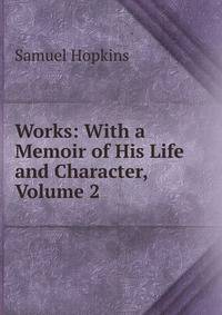 Works: With a Memoir of His Life and Character, Volume 2