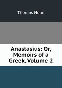 Anastasius: Or, Memoirs of a Greek, Volume 2
