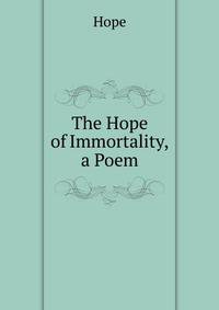 The Hope of Immortality, a Poem