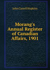 Morang's Annual Register of Canadian Affairs, 1901