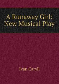 A Runaway Girl: New Musical Play