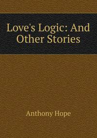Love's Logic: And Other Stories