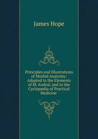 Principles and Illustrations of Morbid Anatomy: Adapted to the Elements of M. Andral, and to the Cyclop?dia of Practical Medicine .
