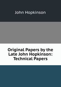 Original Papers by the Late John Hopkinson: Technical Papers