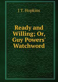 Ready and Willing; Or, Guy Powers' Watchword