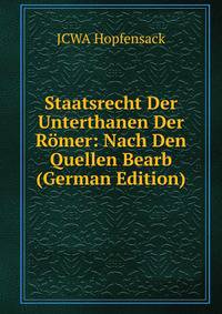 Staatsrecht Der Unterthanen Der Romer: Nach Den Quellen Bearb (German Edition)