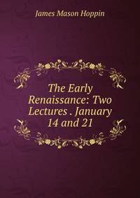 The Early Renaissance: Two Lectures . January 14 and 21