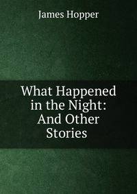 What Happened in the Night: And Other Stories .