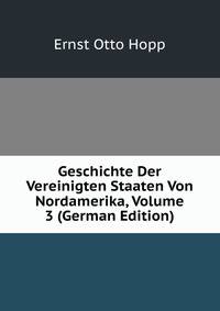 Geschichte Der Vereinigten Staaten Von Nordamerika, Volume 3 (German Edition)