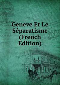 Geneve Et Le Separatisme (French Edition)
