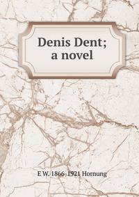Denis Dent; a novel