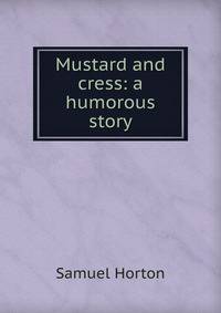 Mustard and cress: a humorous story