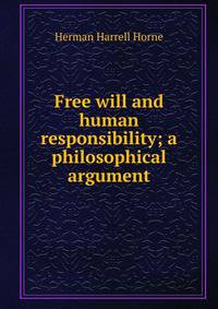 Free will and human responsibility; a philosophical argument