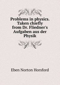 Problems in physics. Taken chiefly from Dr. Fliedner's Aufgaben aus der Physik