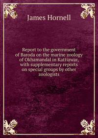 Report to the government of Baroda on the marine zoology of Okhamandal in Kattiawar, with supplementary reports on special groups by other zoologists