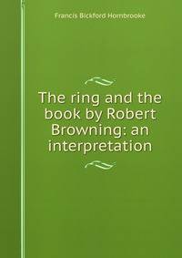The ring and the book by Robert Browning: an interpretation