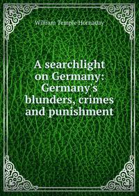 A searchlight on Germany: Germany's blunders, crimes and punishment