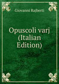 Opuscoli varj (Italian Edition)
