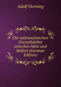 Die ostfranzosischen Grenzdialekte zwischen Metz und Belfort (German Edition)