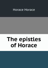 The epistles of Horace
