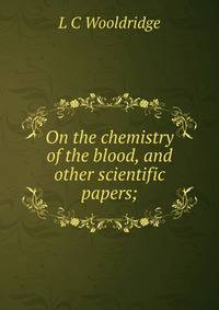 On the chemistry of the blood, and other scientific papers;