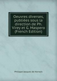 Oeuvres diverses, publiees sous la direction de Ph. Virey et G. Maspero (French Edition)