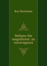 Bellamy the magnificent: an extravaganza