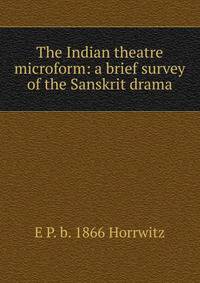 The Indian theatre microform: a brief survey of the Sanskrit drama
