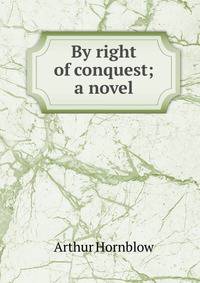 By right of conquest; a novel