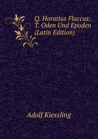 Q. Horatius Flaccus: T. Oden Und Epoden (Latin Edition)