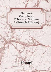 Oeuvres Compl?tes D'horace, Volume 2 (French Edition)